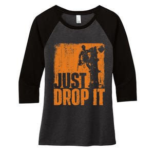 Just Drop It Arborist Tree Surgeon Lumberjack Wood Logger Women's Tri-Blend 3/4-Sleeve Raglan Shirt