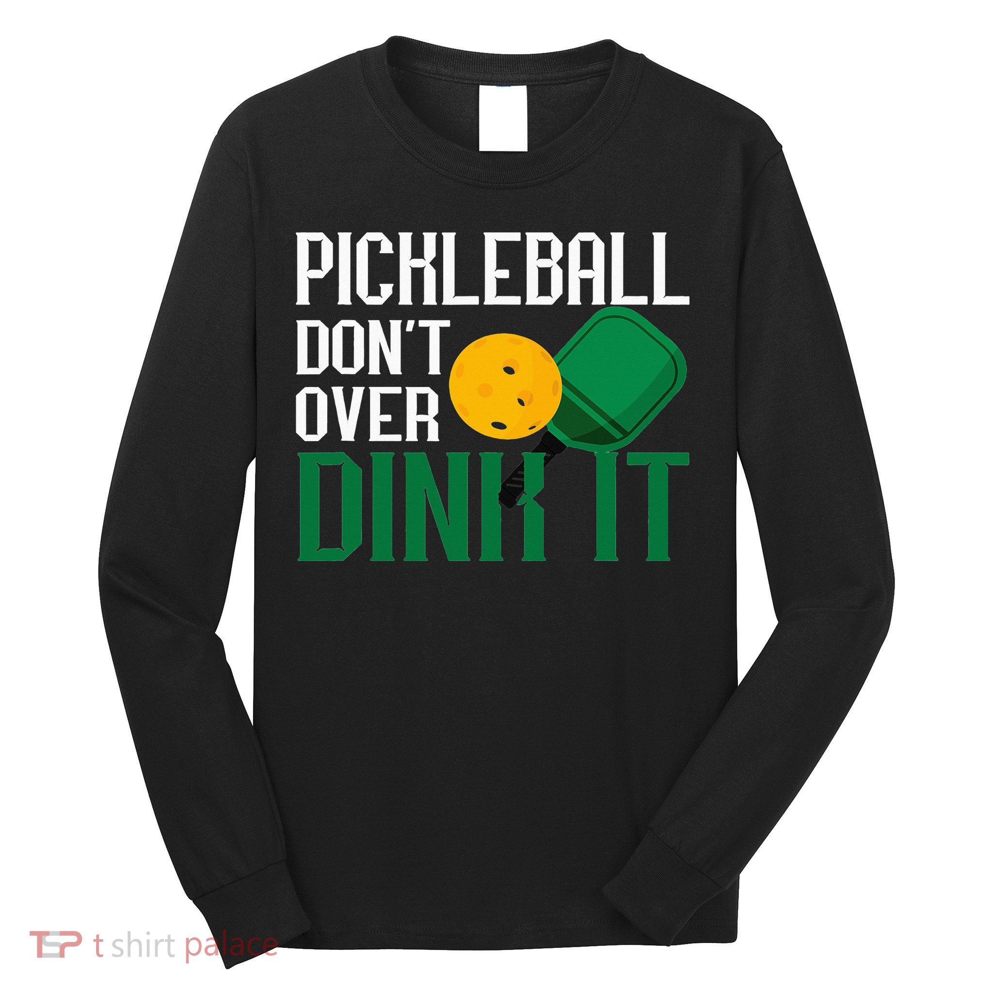 Just Dink It Pickleball Player Fan Gift Long Sleeve Shirt