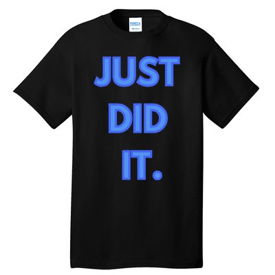 Just Did It Tall T-Shirt