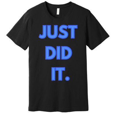 Just Did It Premium T-Shirt