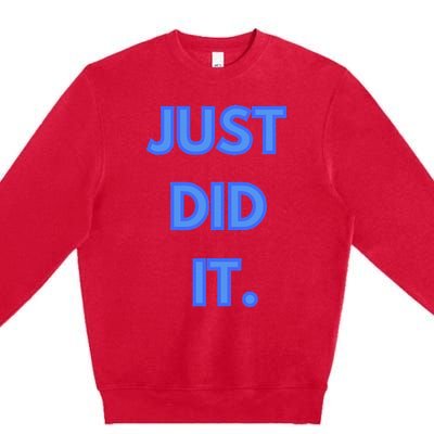 Just Did It Premium Crewneck Sweatshirt