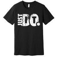 Just Do It Motivational Quotes Premium T-Shirt