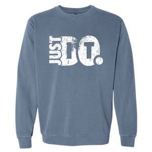 Just Do It Motivational Quotes Garment-Dyed Sweatshirt