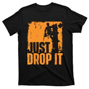 Just Drop It Arborist Tree Surgeon Lumberjack Wood Logger T-Shirt