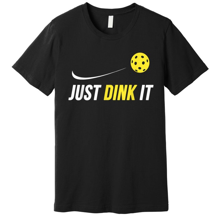 Just Dink It Funny Pickleball Shirt Premium T-Shirt