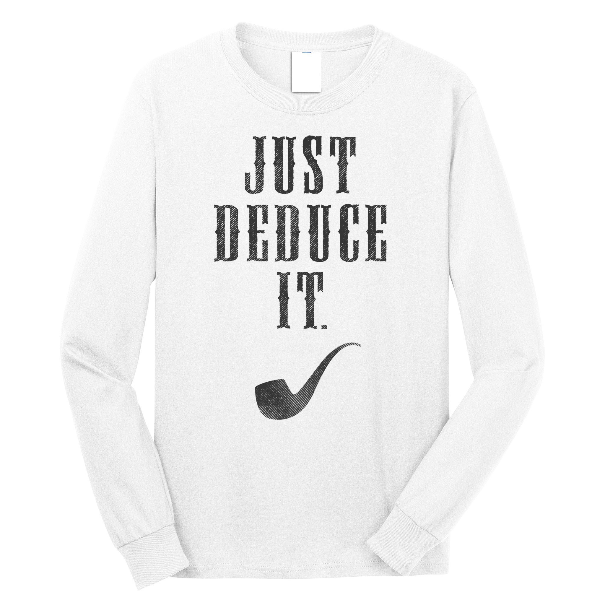 Just Deduce It Long Sleeve Shirt