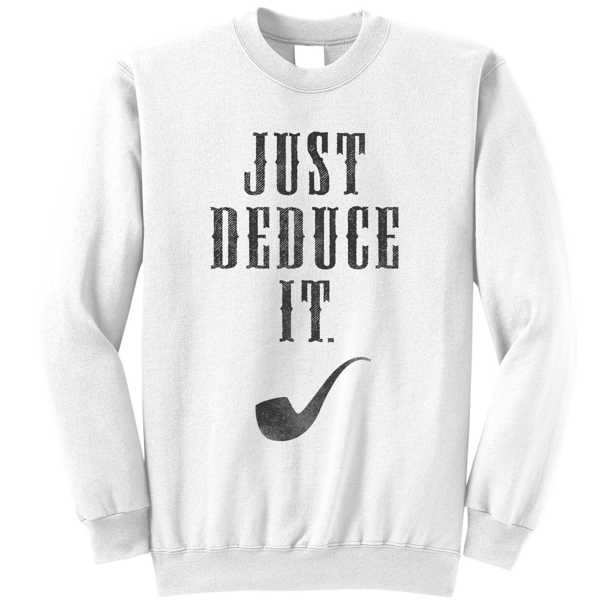 Just Deduce It Sweatshirt