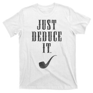 Just Deduce It T-Shirt