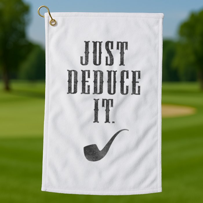 Just Deduce It Golf Towel