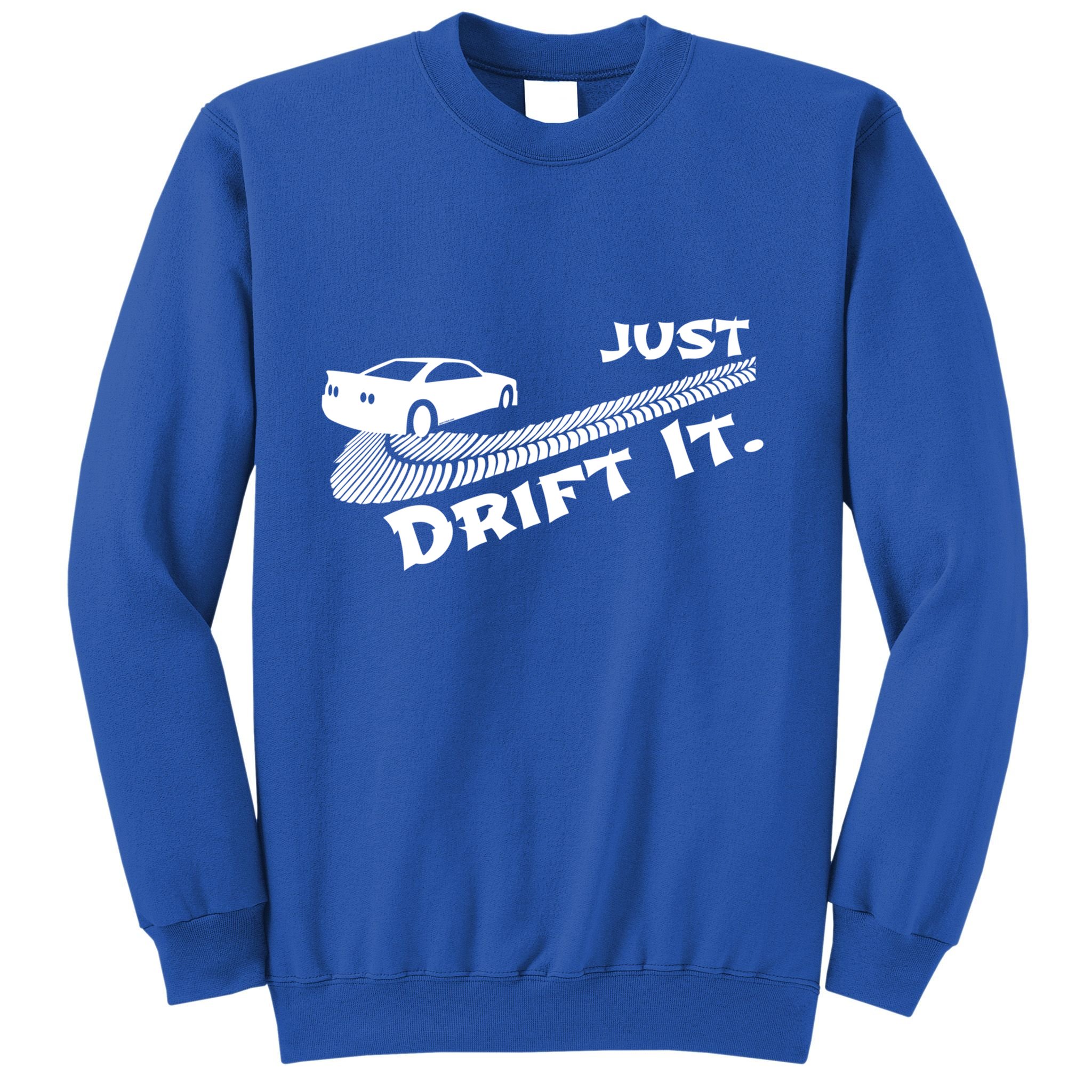 Just Drift It Auto Racing Import Tuner Motorsports Funny Gift Sweatshirt