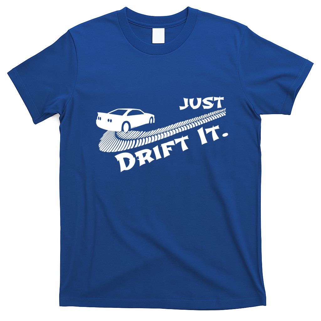 Just Drift It Auto Racing Import Tuner Motorsports Funny Gift T-Shirt