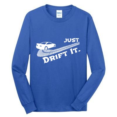 Just Drift It Auto Racing Import Tuner Motorsports Funny Gift Tall Long Sleeve T-Shirt
