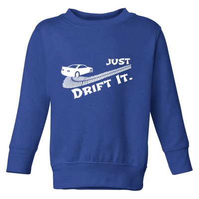Just Drift It Auto Racing Import Tuner Motorsports Funny Gift Toddler Sweatshirt