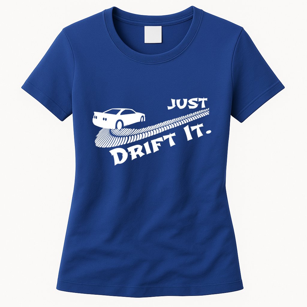Just Drift It Auto Racing Import Tuner Motorsports Funny Gift Womens T-Shirt