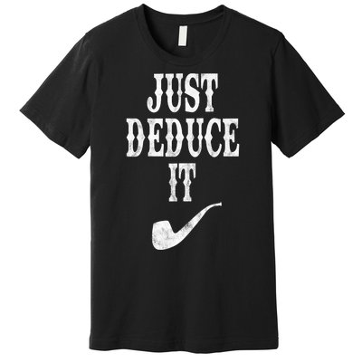 Just Deduce It Funny Retro Premium T-Shirt