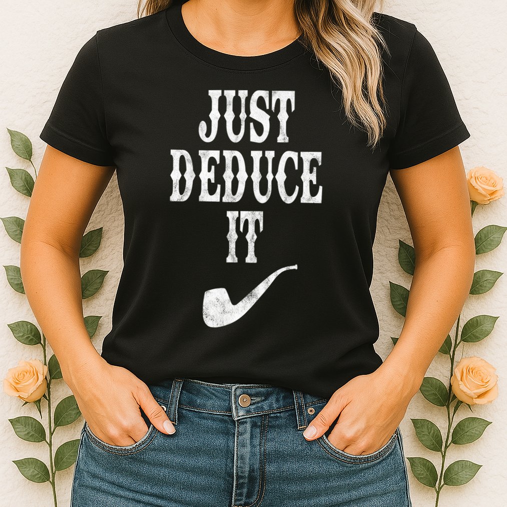 Just Deduce It Funny Retro Womens T-Shirt
