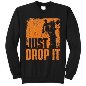 Just Drop It Arborist Tree Surgeon Lumberjack Wood Logger Sweatshirt