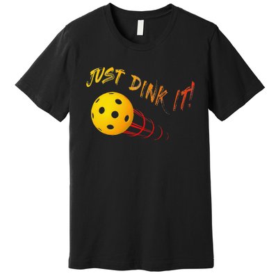 Just Dink It Funny Pickleball Premium T-Shirt