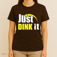 Just Dink It T-Shirt