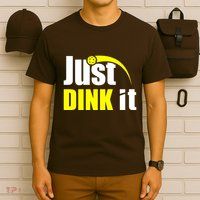 Just Dink It T-Shirt