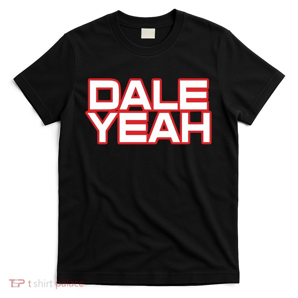 Dale Yeah T-Shirt