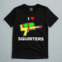 I Love Squirters T-Shirt