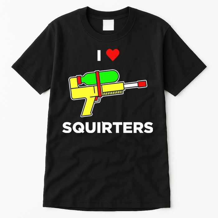 I Love Squirters Tall T-Shirt