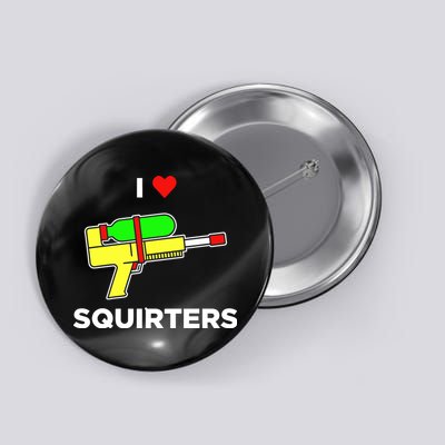 I Love Squirters Button