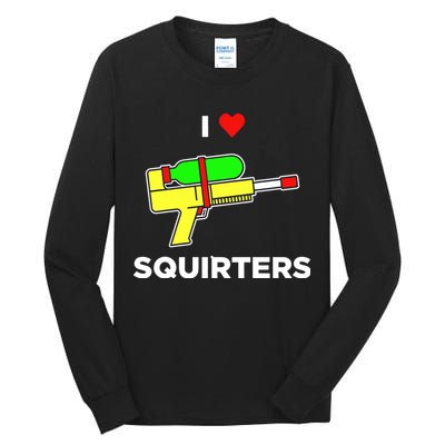 I Love Squirters Tall Long Sleeve T-Shirt