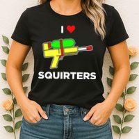 I Love Squirters Womens T-Shirt