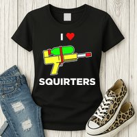 I Love Squirters Womens T-Shirt
