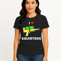 I Love Squirters Womens T-Shirt
