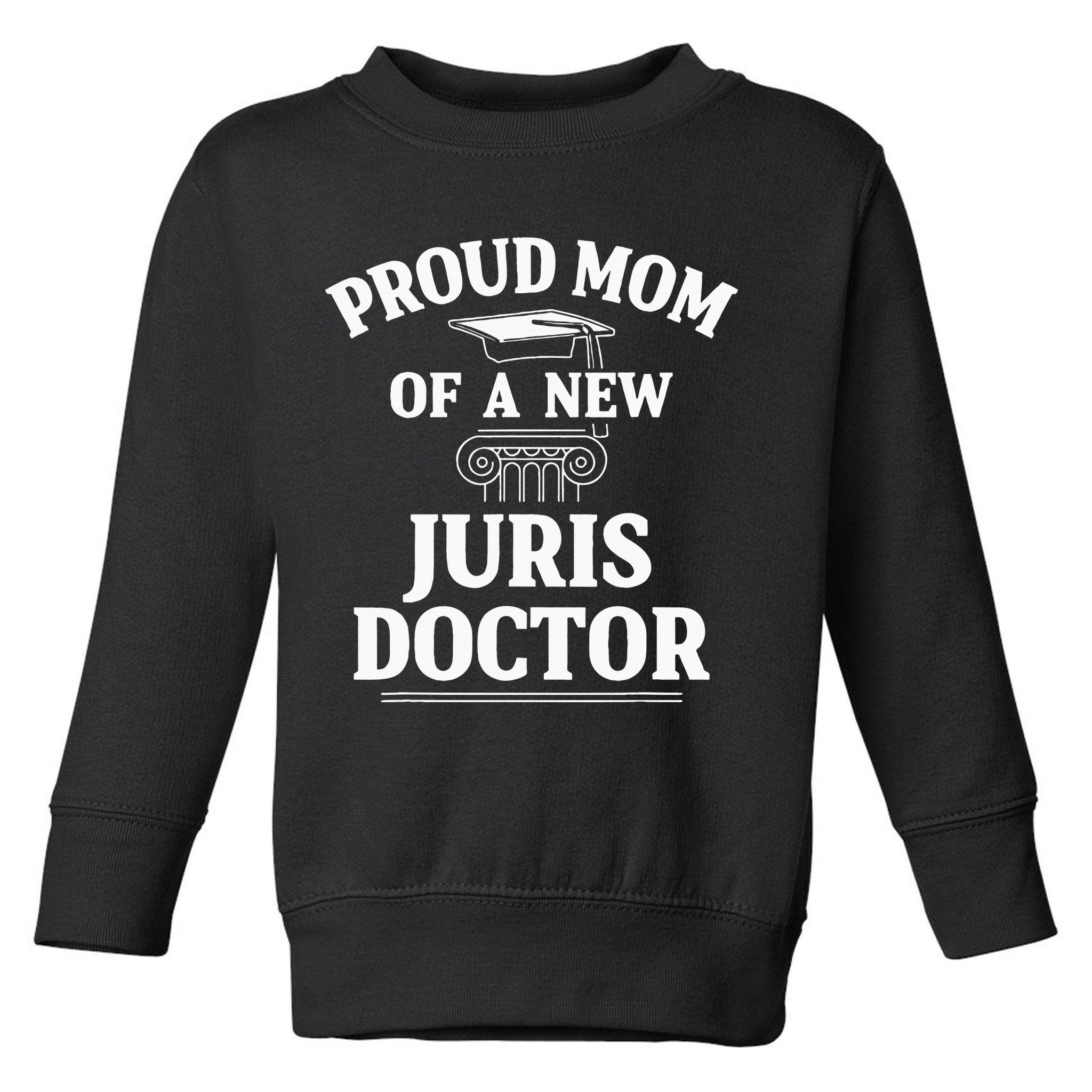 Juris Doctor of Jurisprudence Mom Law School Graduation Toddler Sweatshirt