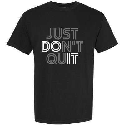 Just DonT Quit Do It Motivational Statement Garment-Dyed Heavyweight T-Shirt