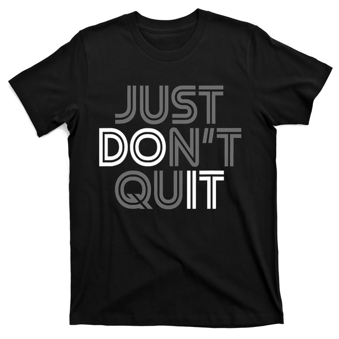 Just DonT Quit Do It Motivational Statement T-Shirt