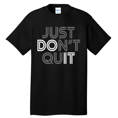 Just DonT Quit Do It Motivational Statement Tall T-Shirt