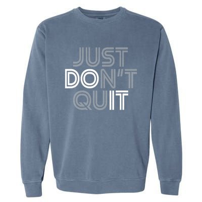 Just DonT Quit Do It Motivational Statement Garment-Dyed Sweatshirt