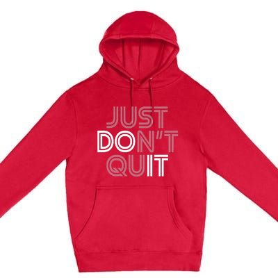 Just DonT Quit Do It Motivational Statement Premium Pullover Hoodie