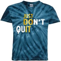 Just Don't Quit Encouraging Kids Tie-Dye T-Shirt