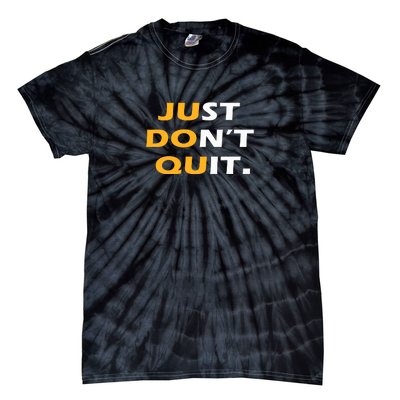 Just Dont Quit. Tie-Dye T-Shirt