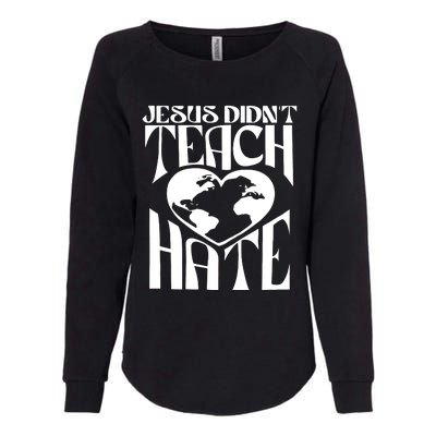 Jesus Didnt Teach Hate Womens California Wash Sweatshirt