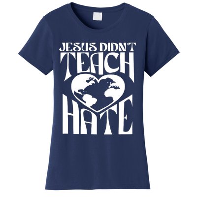 Jesus Didnt Teach Hate Women's T-Shirt