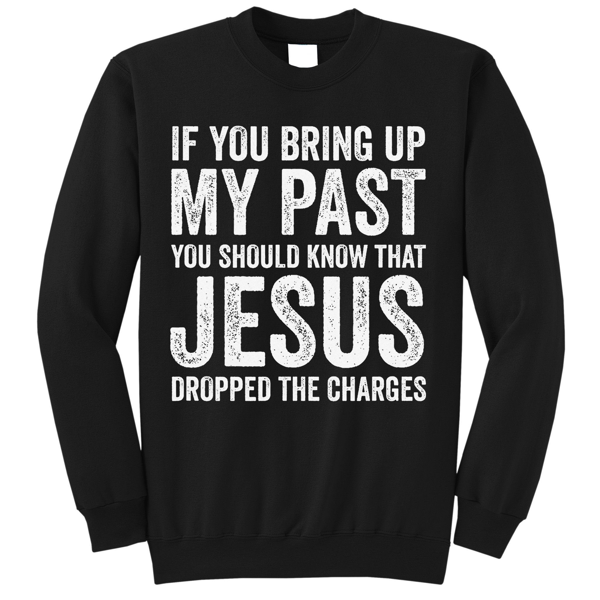 Jesus Dropped The Charges Christian Faith Bible Verse Jesus Sweatshirt