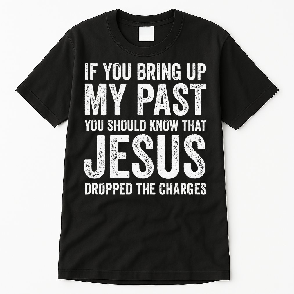 Jesus Dropped The Charges Christian Faith Bible Verse Jesus Tall T-Shirt
