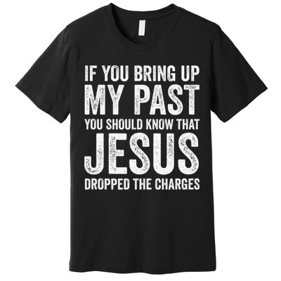Jesus Dropped The Charges Christian Faith Bible Verse Jesus Premium T-Shirt