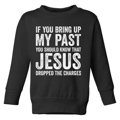 Jesus Dropped The Charges Christian Faith Bible Verse Jesus Toddler Sweatshirt