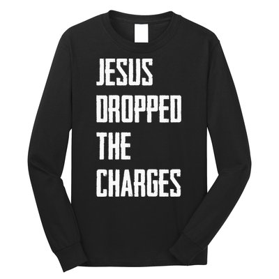Jesus Dropped The Charges Long Sleeve Shirt