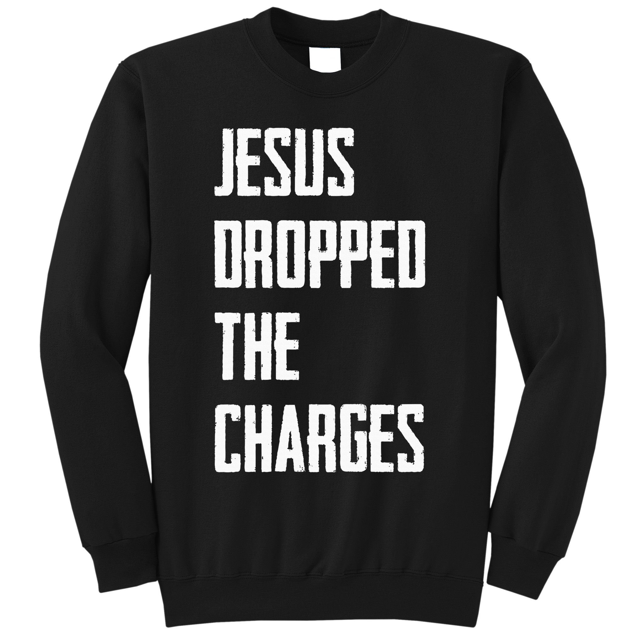 Jesus Dropped The Charges Sweatshirt