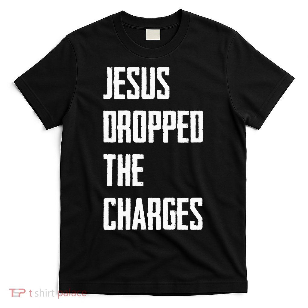 Jesus Dropped The Charges T-Shirt