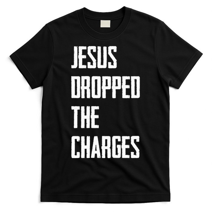 Jesus Dropped The Charges T-Shirt